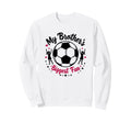 Soccer Sister My Brothers Biggest Sweatshirt - Trendy Graphic Men Women