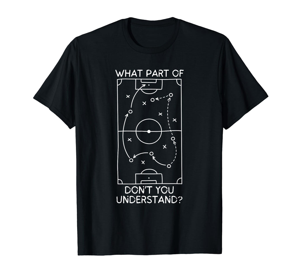 Funny What Part Soccer Dont You T-Shirt - Minimalist Print Men Women