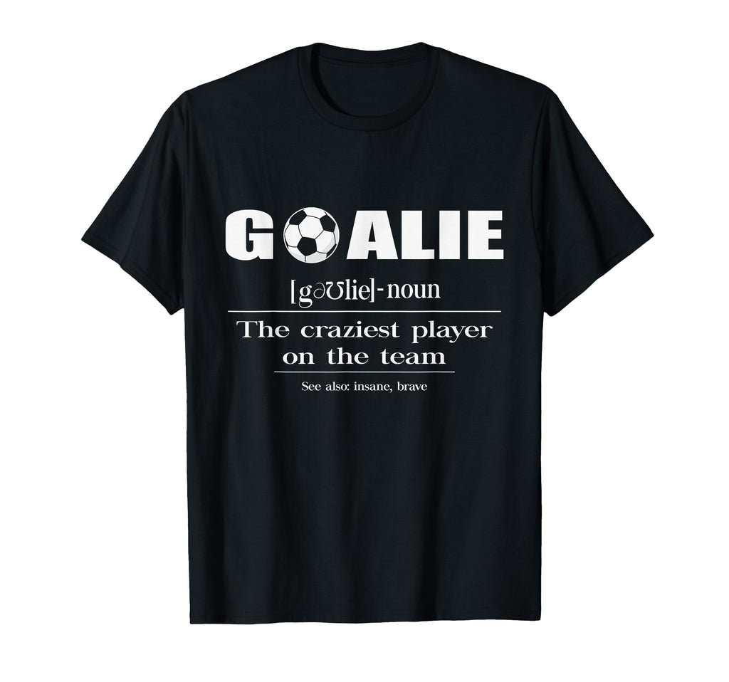 Soccer Goalie Definition Noun Craziest T-Shirt - Aesthetic Graphic Unisex