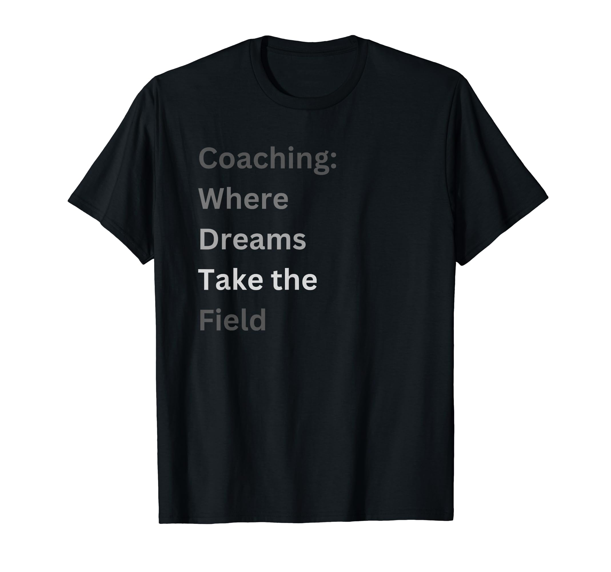 Coaching Where Dreams Take Field T-Shirt - Fun Novelty Design Men Women