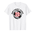 23 Year Old 23Rd Birthday Dude 8 T-Shirt - Casual Everyday Wear Men Women