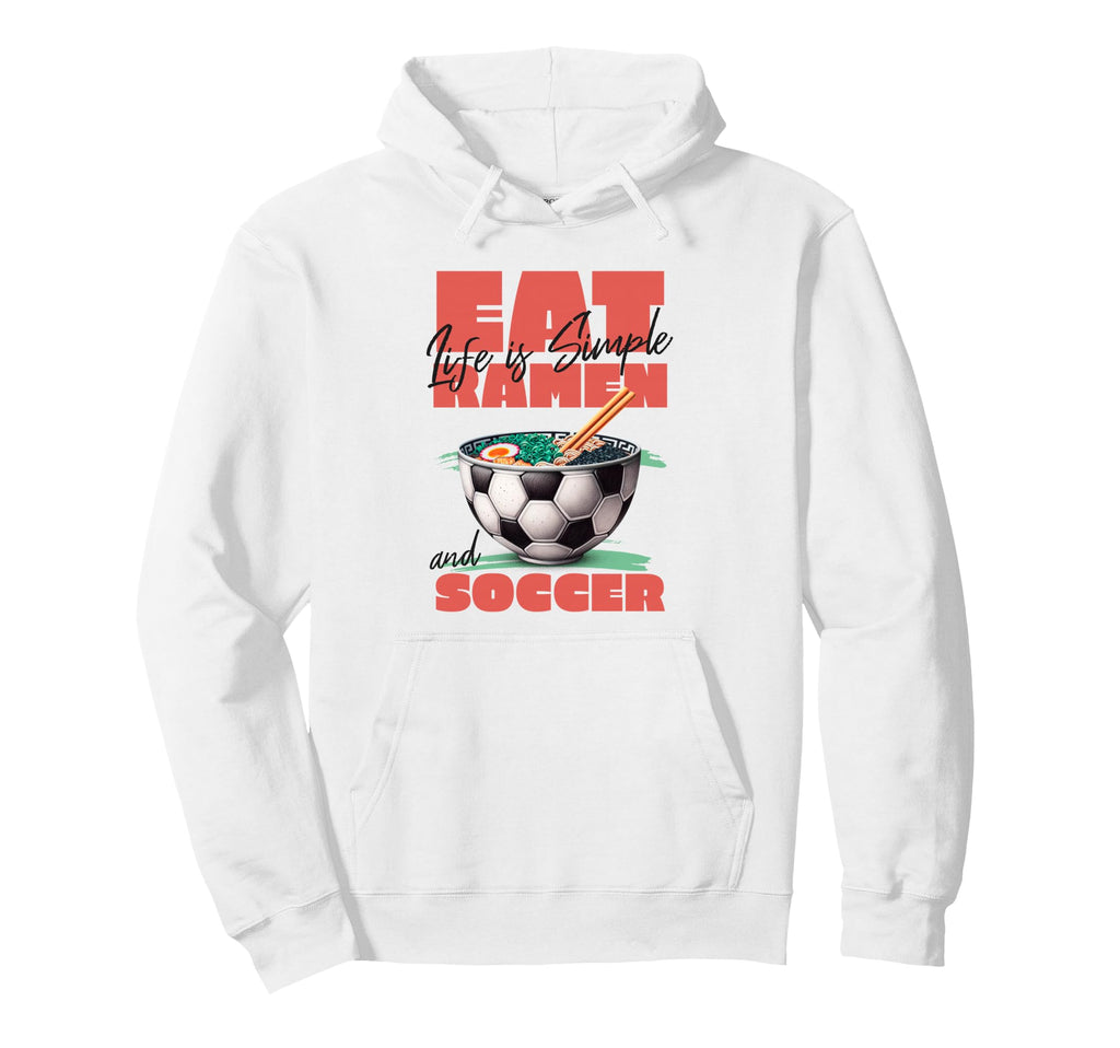 Life Is Simple Eat Ramen And Soccer Hoodie - Fun Novelty Design Men Women