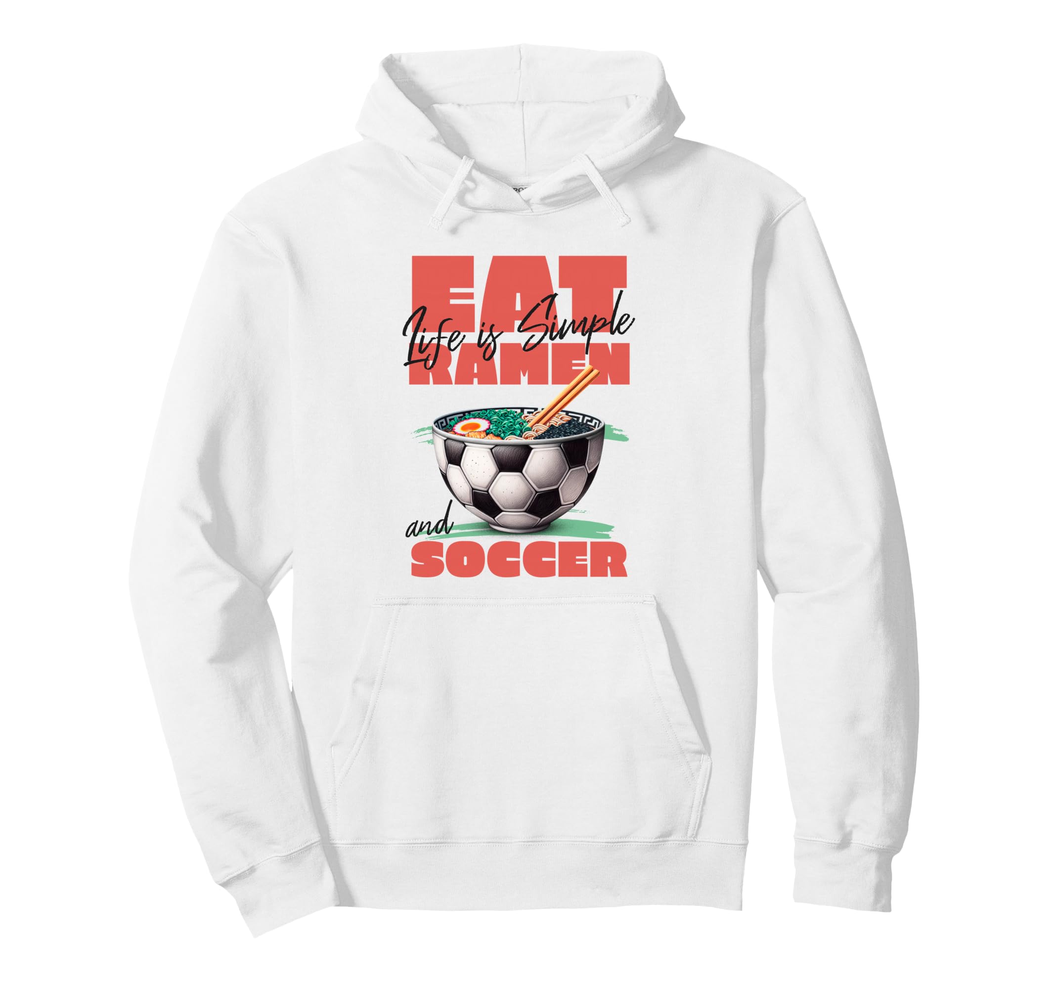 Life Is Simple Eat Ramen And Soccer Hoodie - Fun Novelty Design Men Women