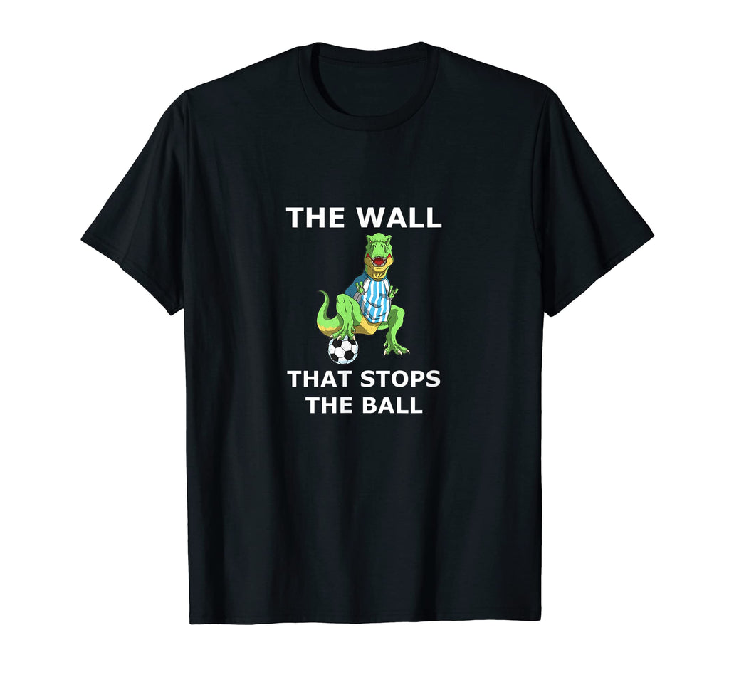 Funny Soccer Dinosaur Wall That Stops T-Shirt - Trendy Graphic Men Women