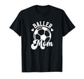 Baller Mom Soccer Mom Soccer Player T-Shirt - Novelty Apparel for Adults