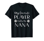 Soccer My Favorite Player Calls Me Nana T-Shirt - Graphic Print Unisex