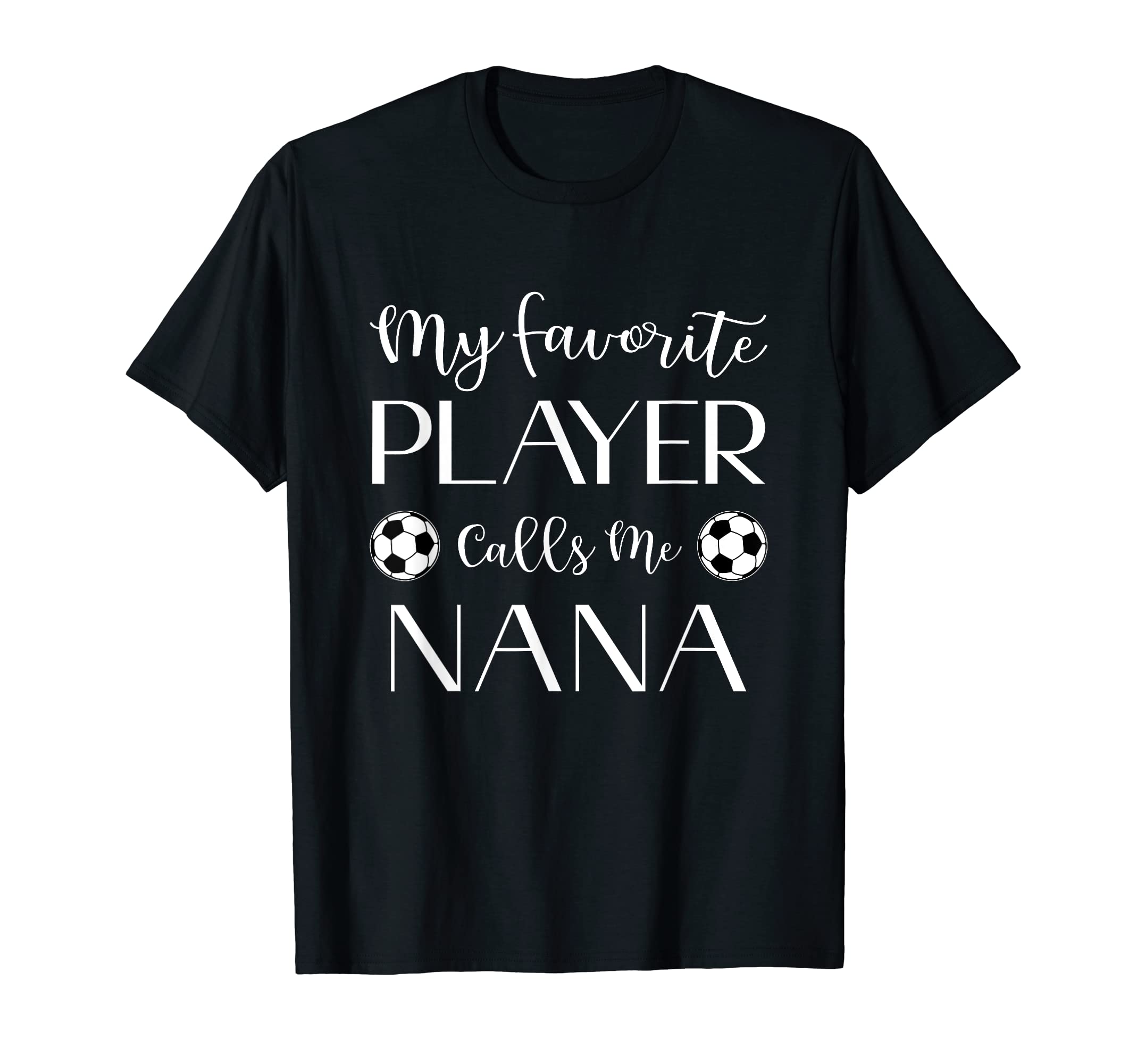 Soccer My Favorite Player Calls Me Nana T-Shirt - Graphic Print Unisex