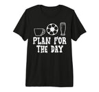 Plan Day Coffee Soccer Beer Funny T-Shirt - Custom Art Print for Adults