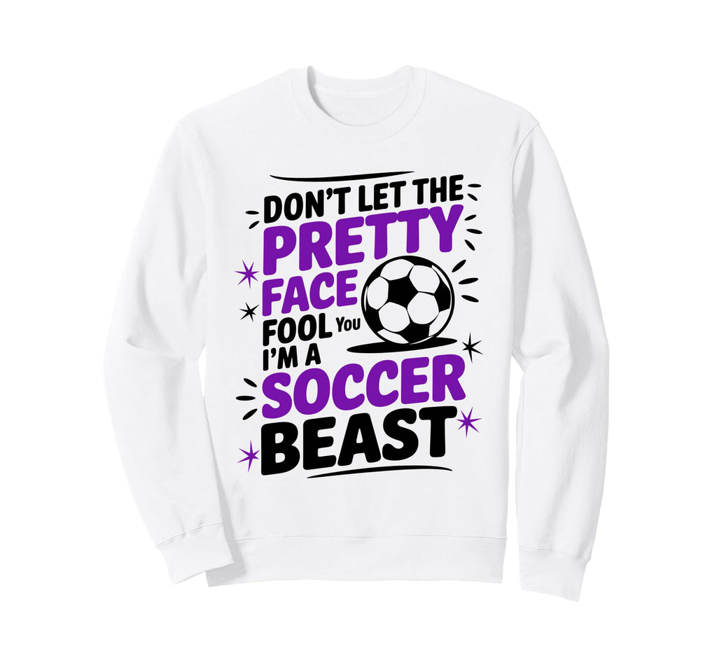 Dont Let Pretty Face Fool You Sweatshirt - Fun Novelty Design for Adults