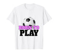 Born To Play Soccer Funny Football T-Shirt - Minimalist Print Unisex