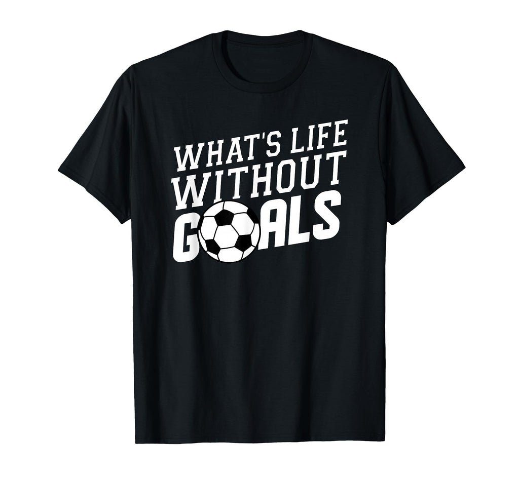 Whats Life Without Goals Soccer Coach T-Shirt - Minimalist Print Unisex