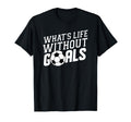 Whats Life Without Goals Soccer Coach T-Shirt - Minimalist Print Unisex