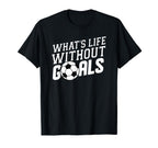 Whats Life Without Goals Soccer Coach T-Shirt - Minimalist Print Unisex