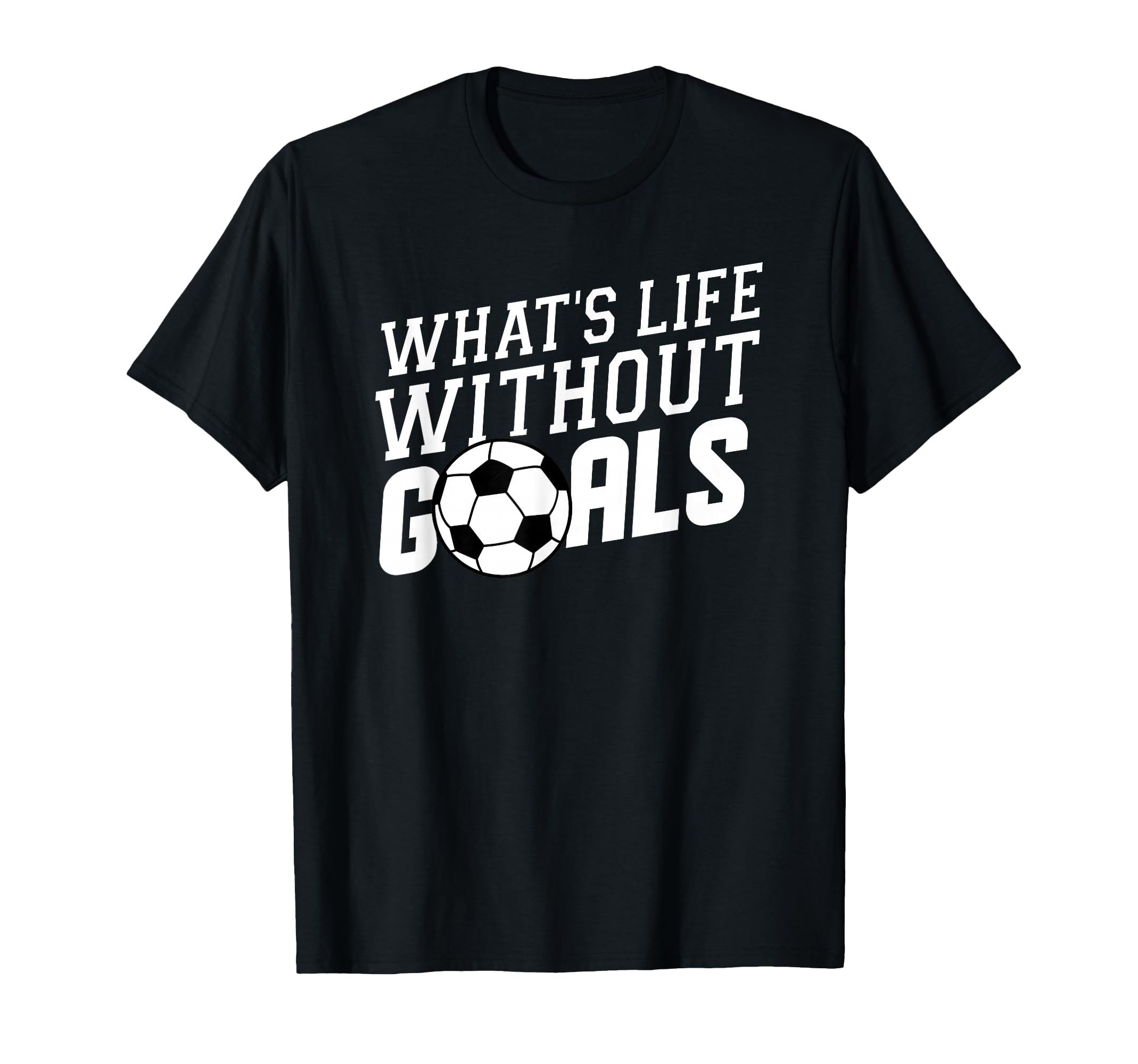 Whats Life Without Goals Soccer Coach T-Shirt - Minimalist Print Unisex