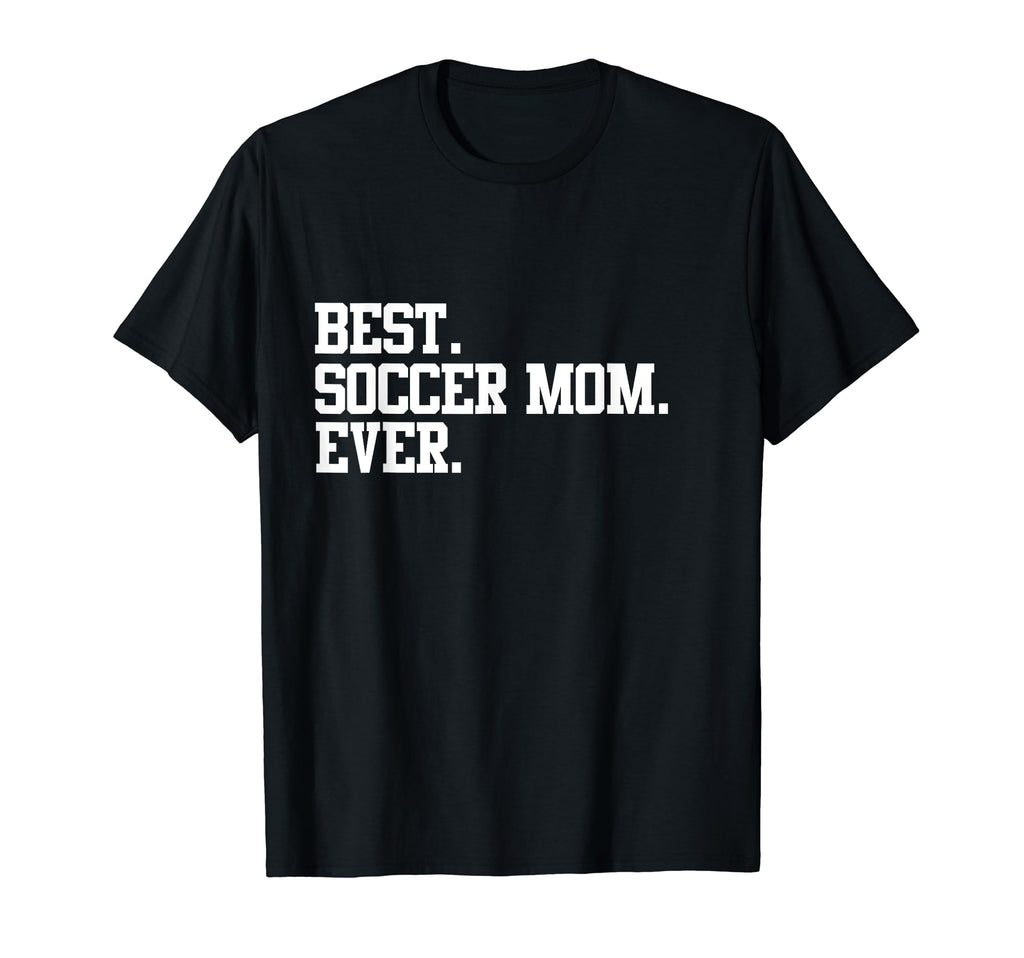 Best Soccer Mom Ever Funny Sports T-Shirt - Casual Everyday Wear Unisex