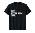 Best Soccer Mom Ever Funny Sports T-Shirt - Casual Everyday Wear Unisex