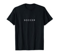 Soccer Funny Minimalist Text Team Player T-Shirt - Minimalist Print Unisex