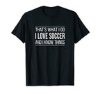 Thats What I Do I Love Soccer And I T-Shirt - Streetwear Style Men Women