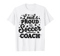 Loud Proud Soccer Coach Squad Team T-Shirt - Trendy Graphic for Adults