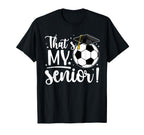 Thats My Senior Soccer Senior Mom T-Shirt - Casual Everyday Wear Unisex