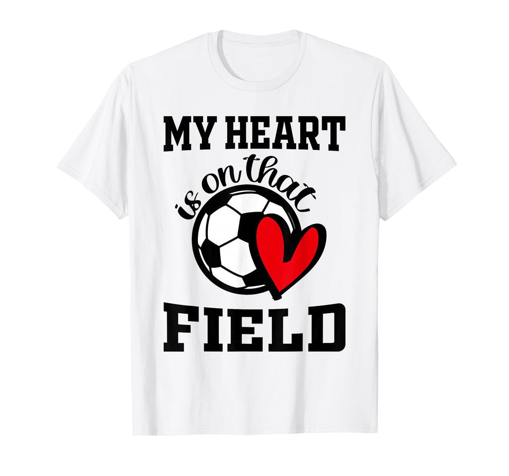 My Heart Is That Field Soccer T-Shirt - Casual Everyday Wear Unisex