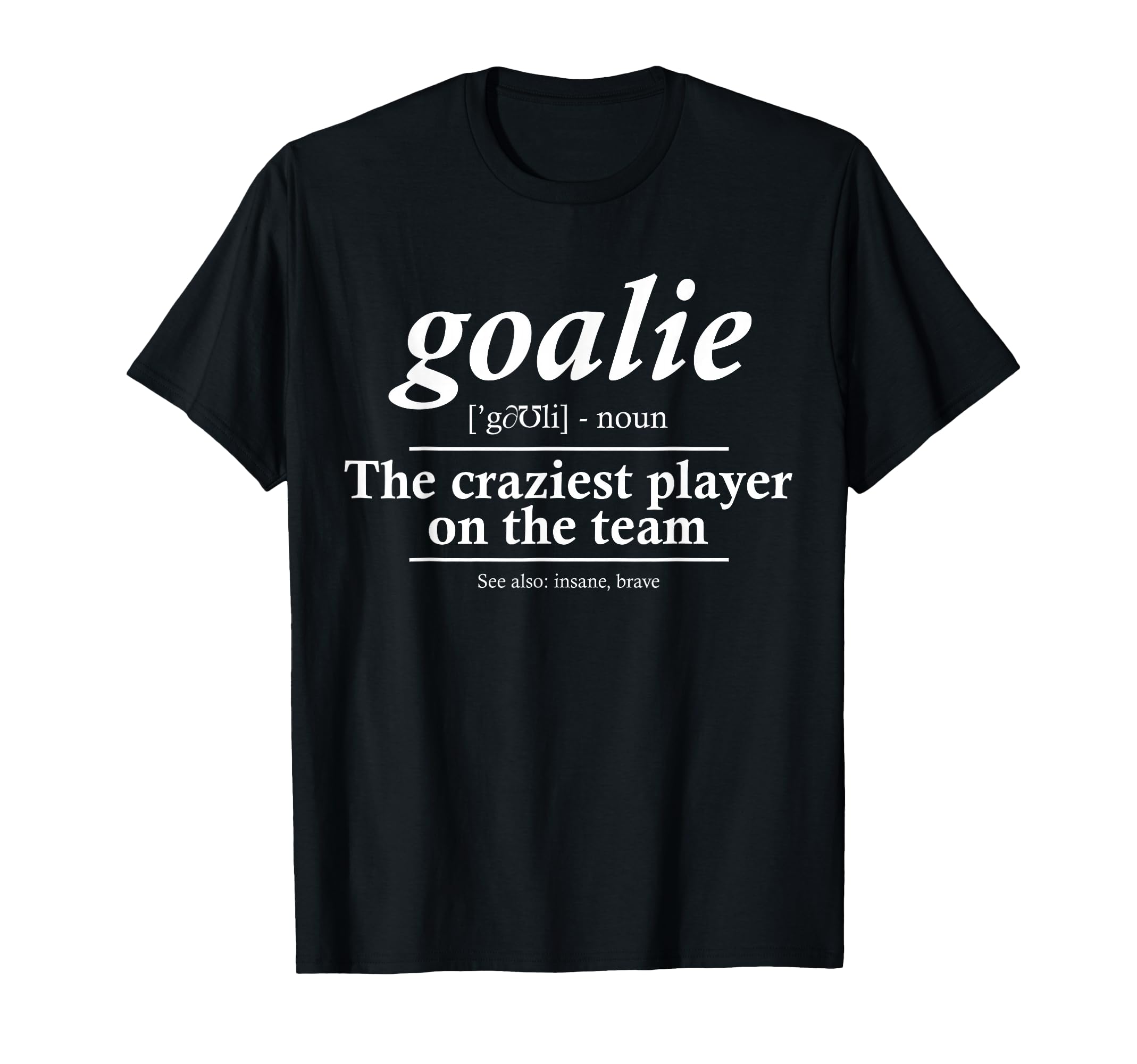 Goalie Gear Goalkeeper Definition Funny T-Shirt - Unique Graphic Unisex