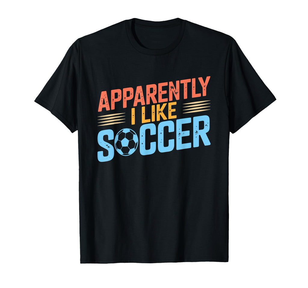Apparently I Like Soccer Season T-Shirt - Casual Everyday Wear for Adults