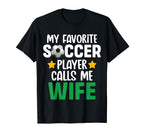 My Favorite Soccer Player Calls Me Wife T-Shirt - Unique Graphic Unisex