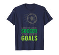 Life Is Like Soccer You Need Goals T-Shirt - Graphic Print for Adults