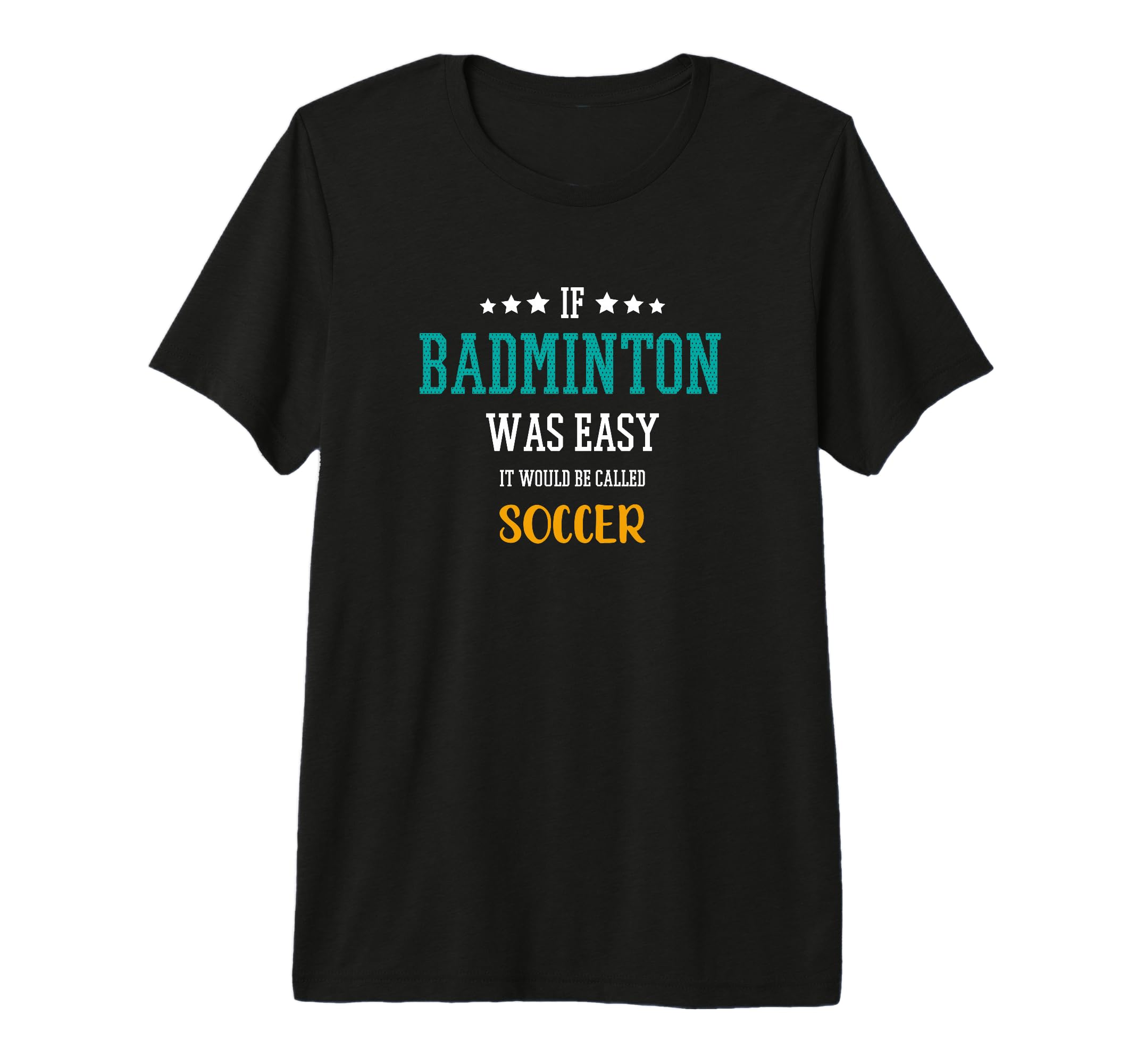 If Badminton Was Easy It Would T-Shirt - Casual Everyday Wear for Adults
