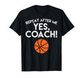 Repeat After Me Yes Coach Basketball T-Shirt - Novelty Apparel for Adults