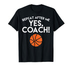 Repeat After Me Yes Coach Basketball T-Shirt - Novelty Apparel for Adults