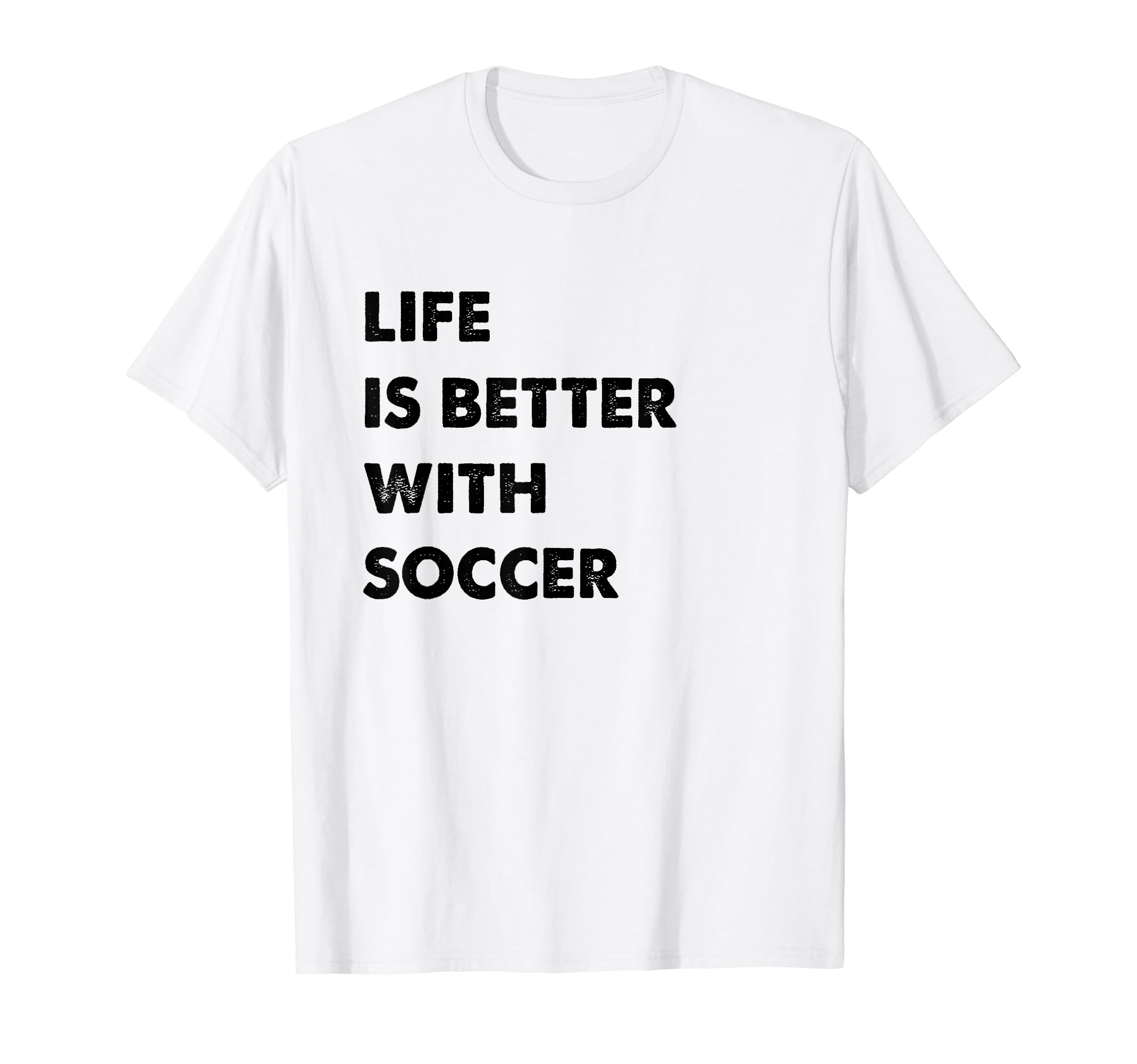 Funny Soccer Life Is Better Soccer T-Shirt - Minimalist Print for Adults