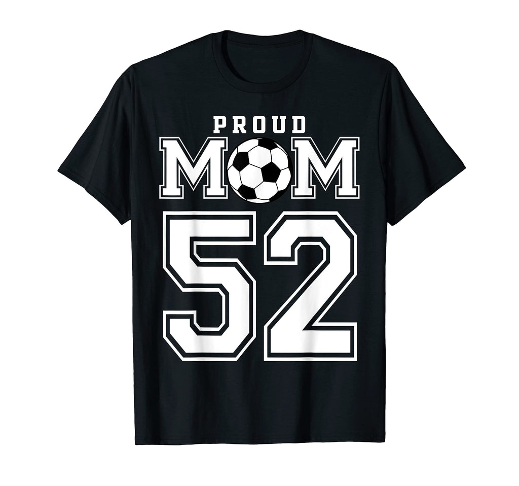 Number 52 Custom Proud Soccer Futbol Mom T-Shirt - Custom Art Print Unisex