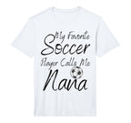 My Favorite Soccer Player Calls Me Nana T-Shirt - Trendy Graphic Unisex