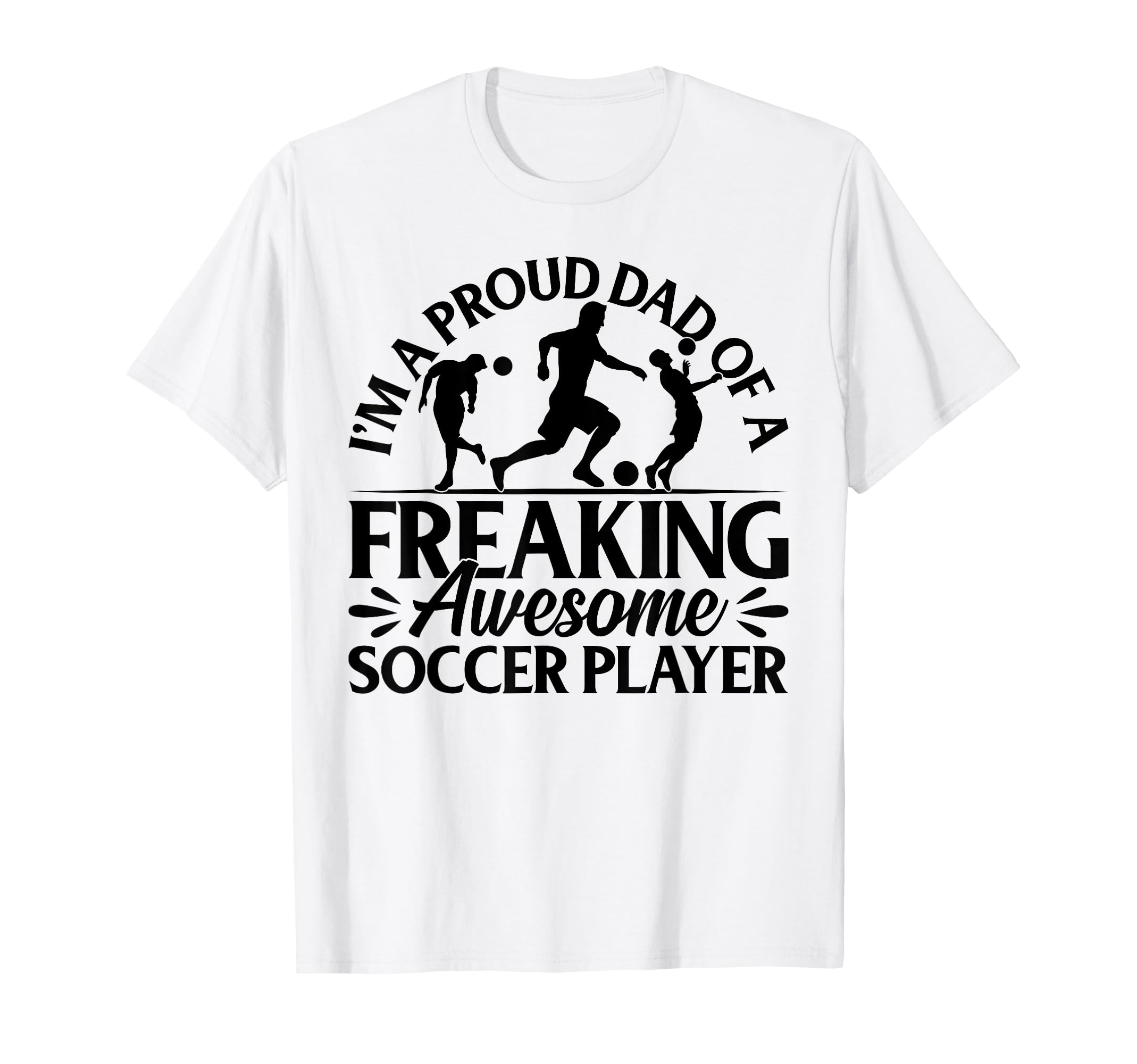 Im Proud Dad Freaking Awesome Soccer T-Shirt - Trendy Graphic Men Women