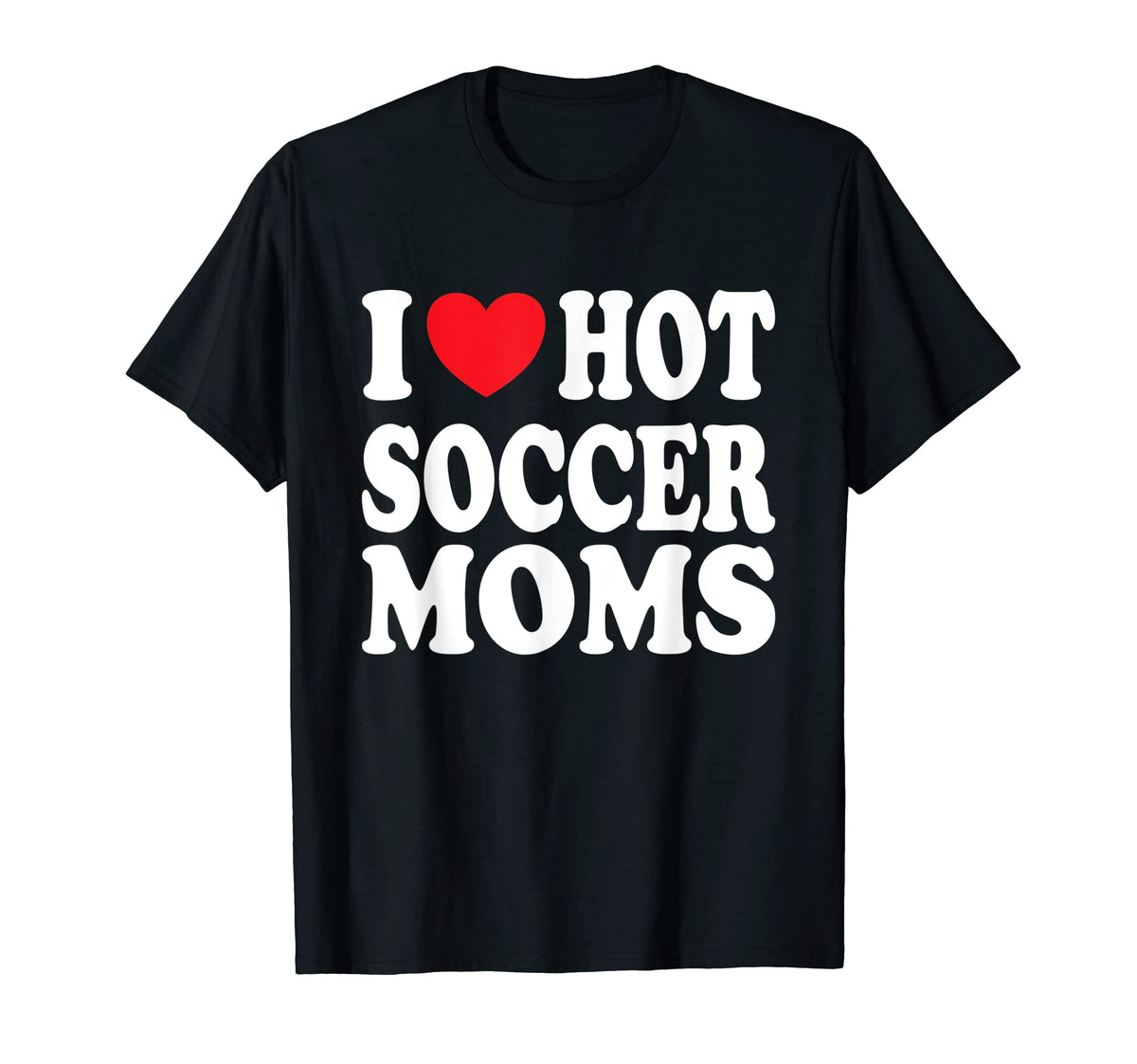 I Love Hot Soccer Moms T-Shirt - Minimalist Print for Adults