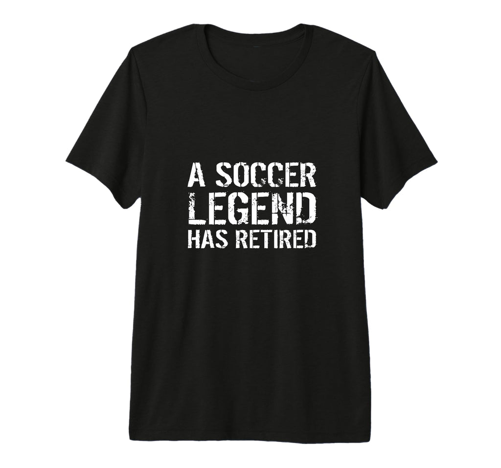 Soccer Legend Has Retired Player Coach T-Shirt - Streetwear Style Unisex
