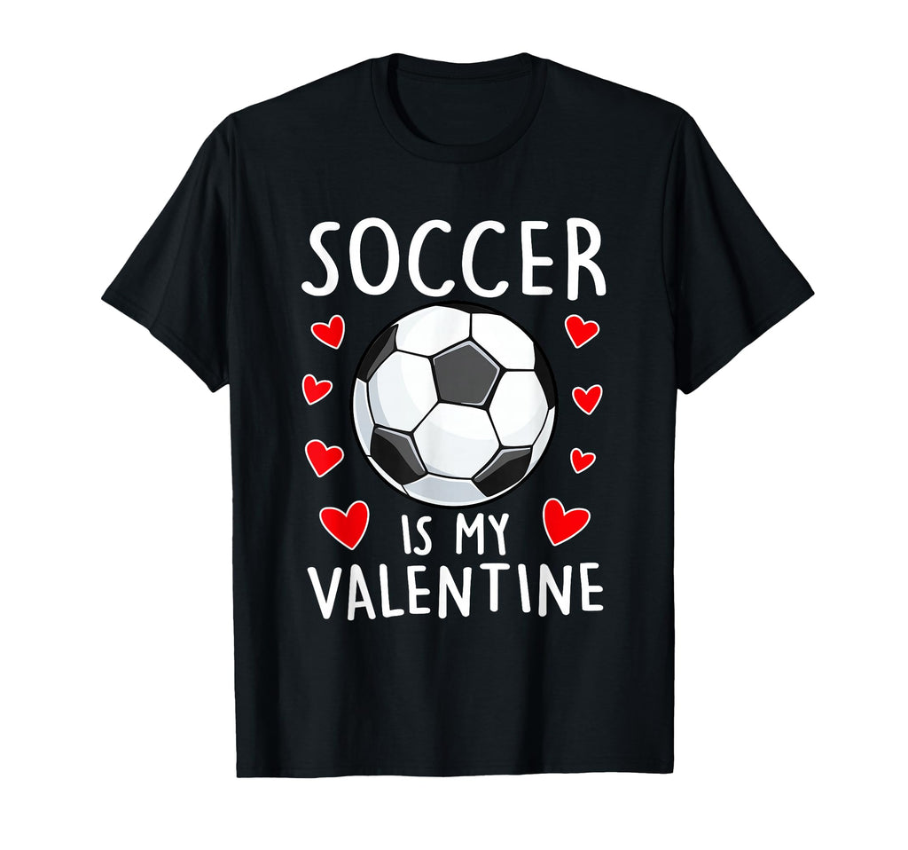 Funny Soccer Is My Valentines Day Mens T-Shirt - Novelty Apparel Unisex