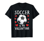 Funny Soccer Is My Valentines Day Mens T-Shirt - Novelty Apparel Unisex