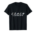 Coach Ill Be There You T-Shirt - Unique Graphic Unisex