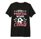 Soccer Mom My Princess Wears Cleats T-Shirt - Fun Novelty Design Unisex