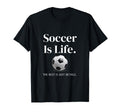 Soccer Is Life Rest Is Just Details T-Shirt - Fun Novelty Design Men Women