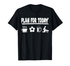 Plan Today Coffee Soccer Beer And T-Shirt - Minimalist Print Men Women