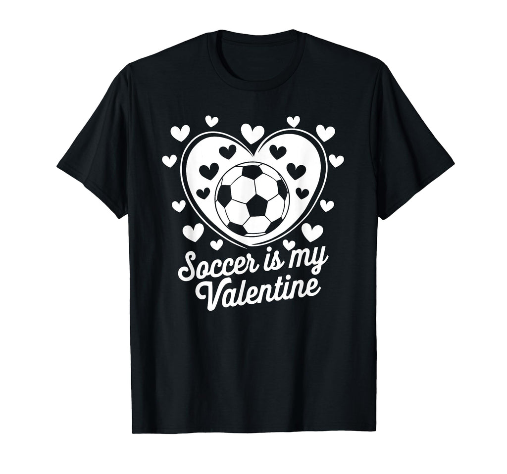 Soccer Is My Valentine Funny Love T-Shirt - Casual Everyday Wear Men Women