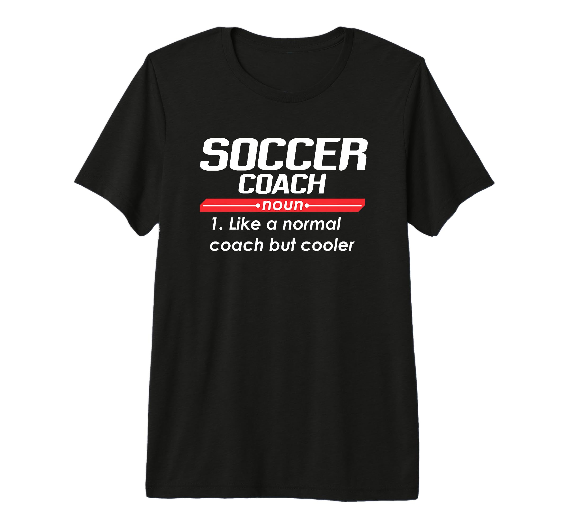 Soccer Coach 2018 Funny Definition T-Shirt - Casual Everyday Wear Unisex
