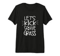 Lets Kick Some Grass Funny Soccer T-Shirt - Casual Everyday Wear Men Women