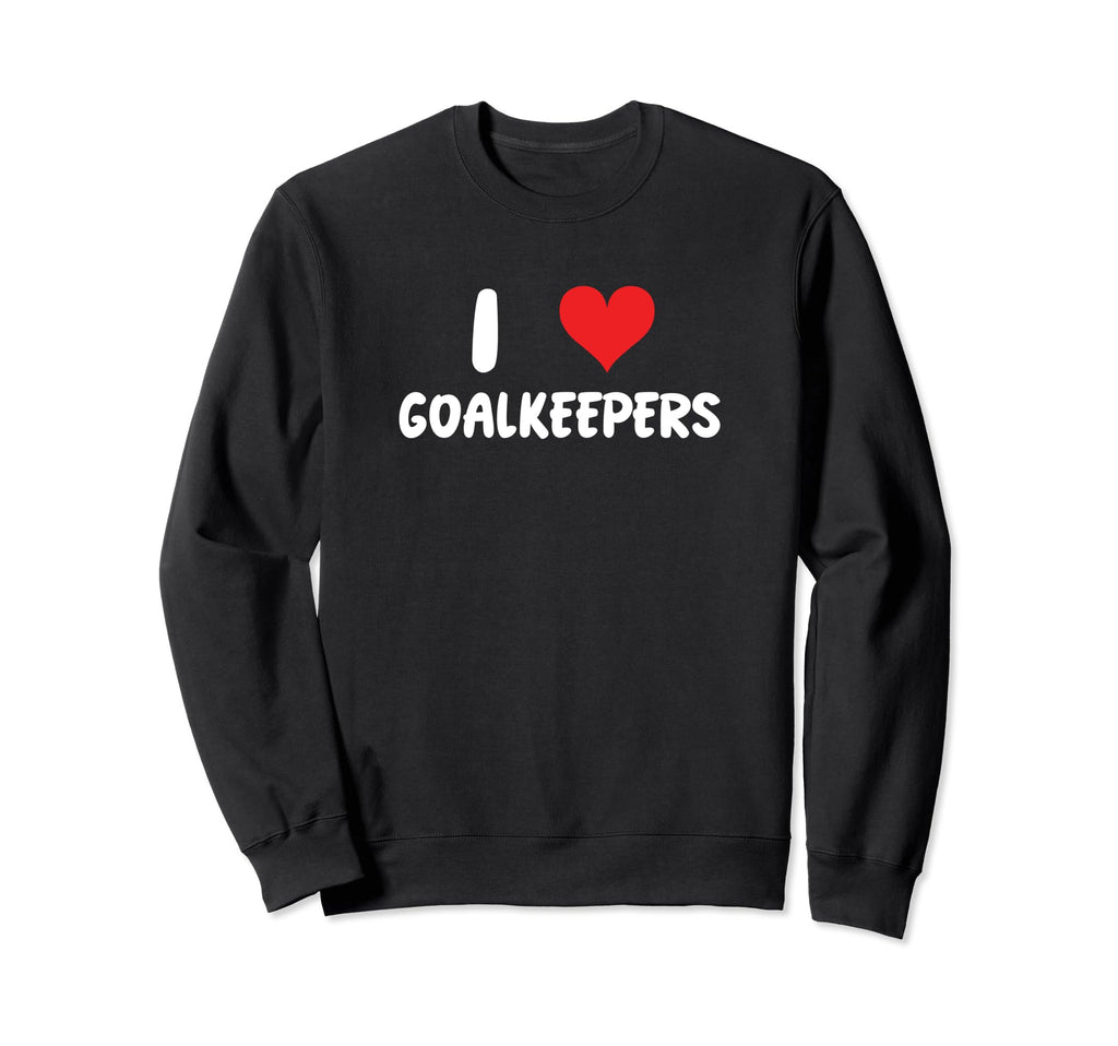 I Love Goalkeepers Heart Sweatshirt - Trendy Graphic for Adults