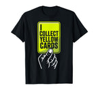 I Collect Yellow Cards Soccer T-Shirt - Aesthetic Graphic for Adults