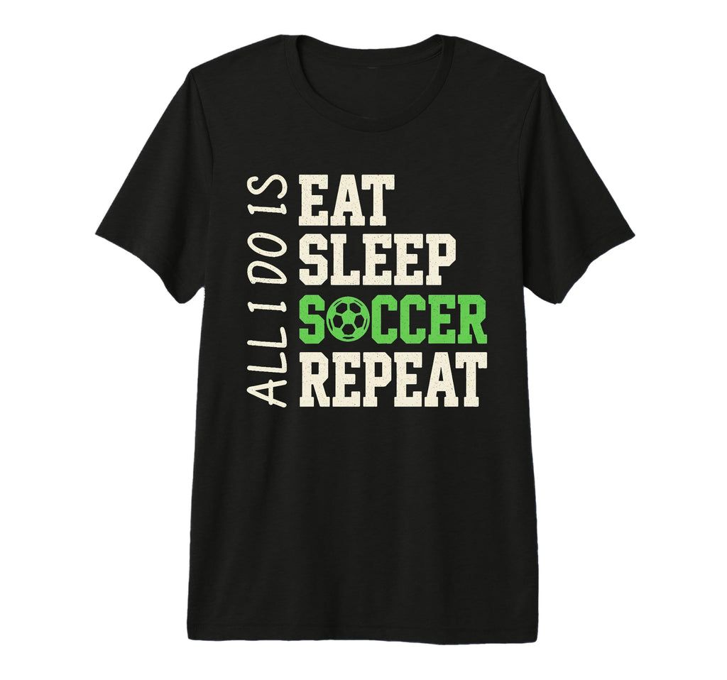 All I Do Is Eat Sleep Soccer Repeat T-Shirt - Custom Art Print for Adults